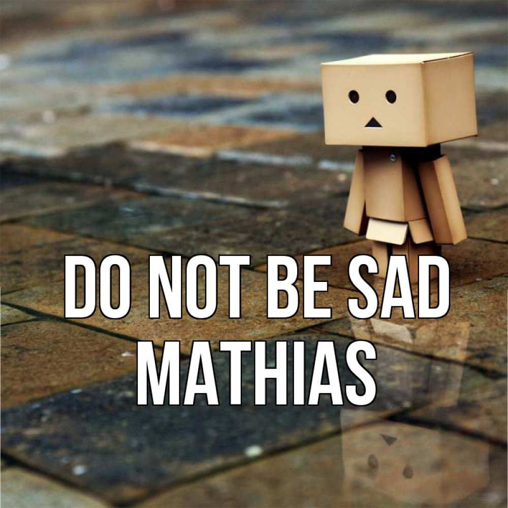 Greetings card с именем, Mathias Do not be sad Стив Greetings with text for free download 