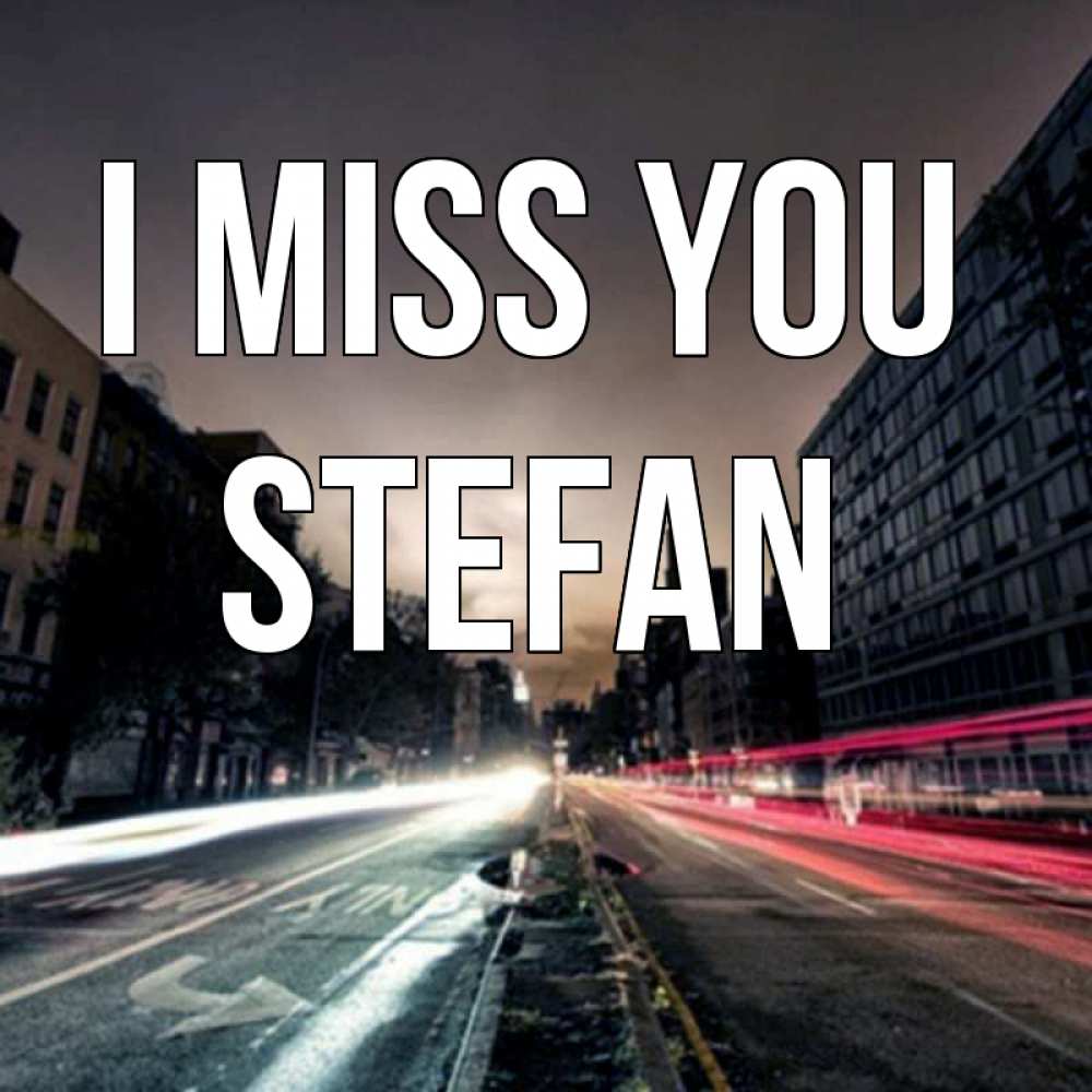Greetings card с именем, Stefan I miss you приезжай Greetings with text for free download 