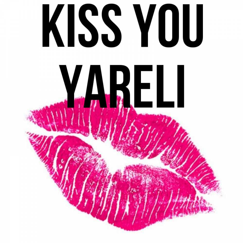 Greetings card с именем, Yareli Kiss you след от помады Greetings with text for free download 