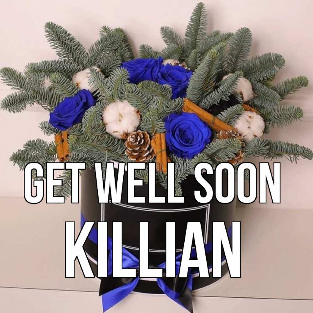 Greetings card с именем, Killian Get well soon короче кто то загрузил эти шишки Greetings with text for free download 