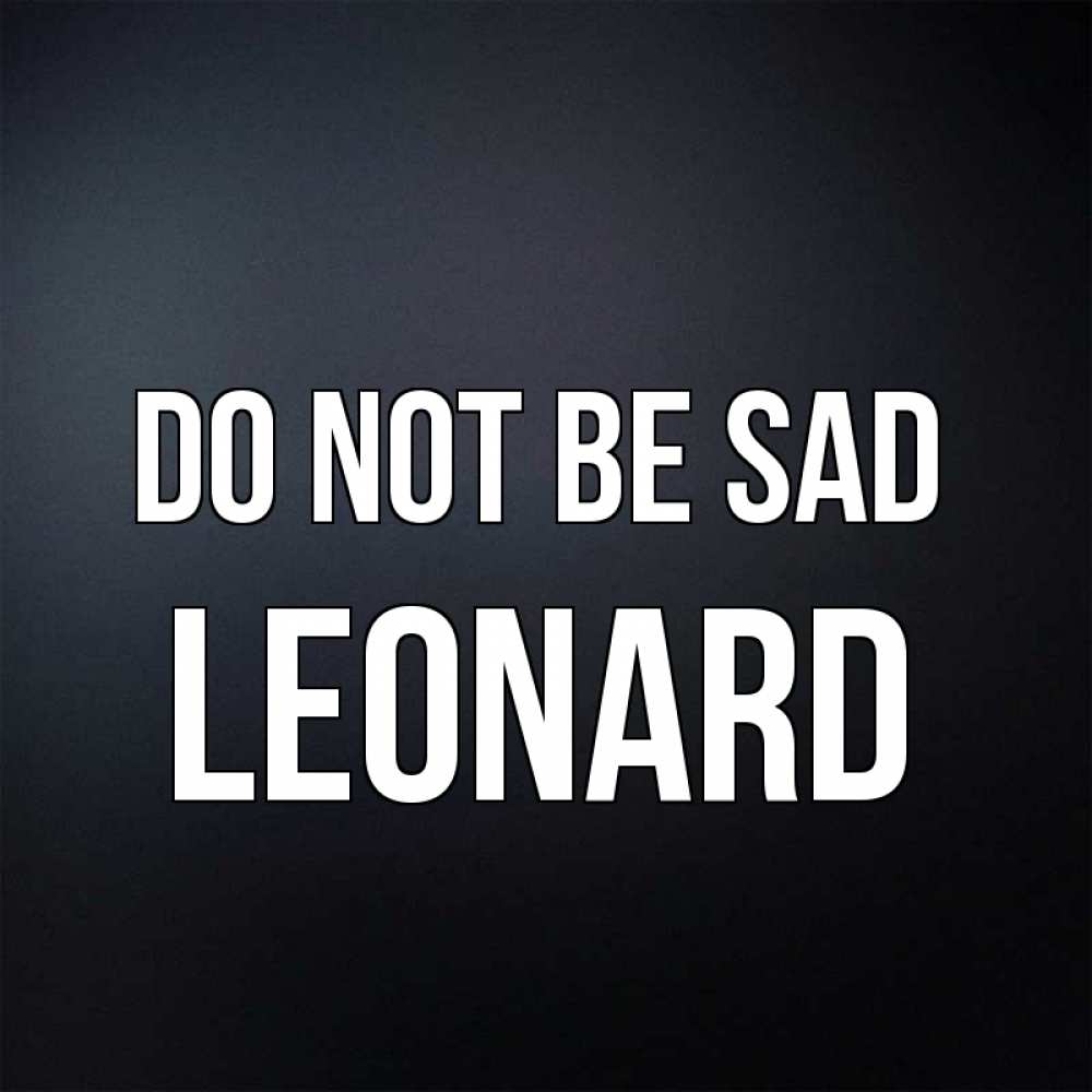Greetings card с именем, Leonard Do not be sad Градиент серый Greetings with text for free download 