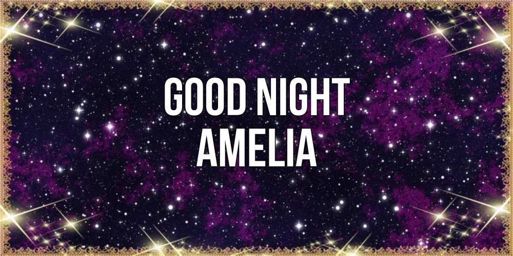 Greetings card с именем, Amelia Good night хорошего сна Greetings with text for free download 