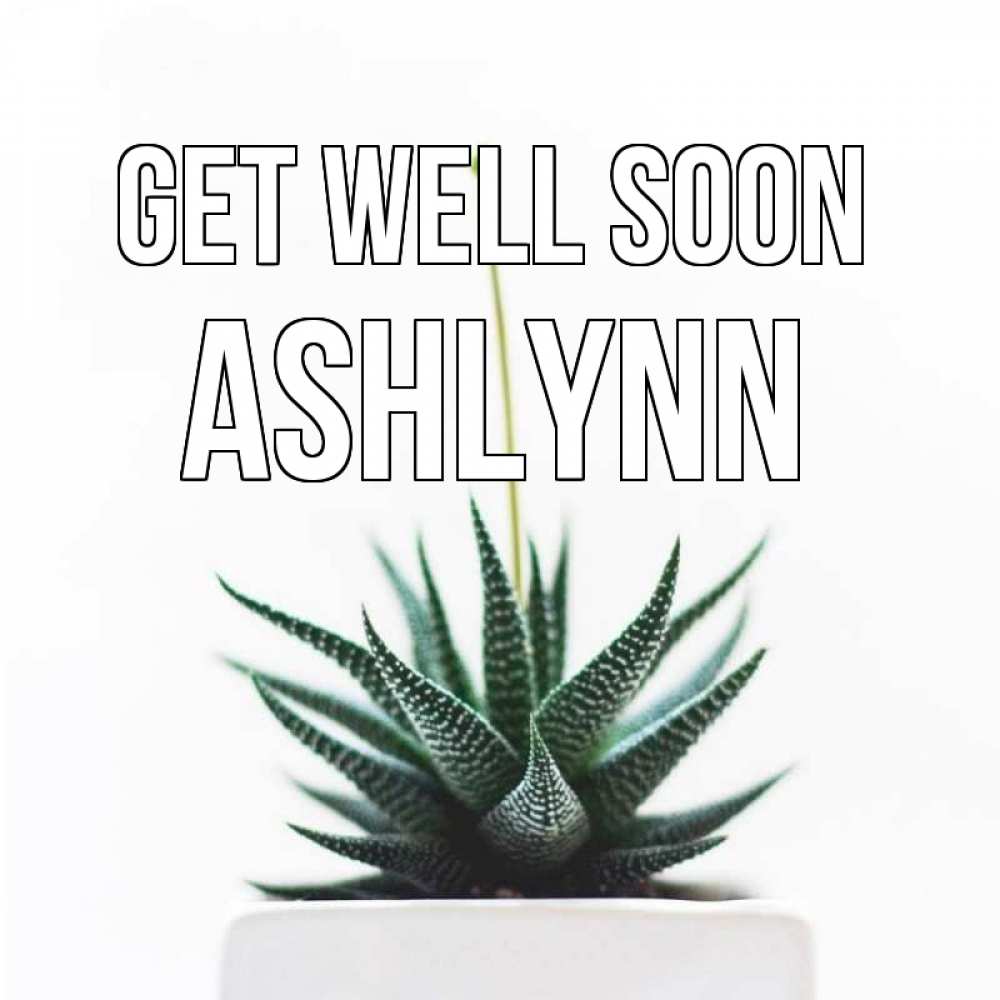 Greetings card с именем, Ashlynn Get well soon короче это непонятная колючка Greetings with text for free download 