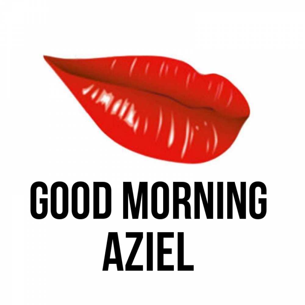Greetings card с именем, Aziel Good morning утрешний поцелуй Greetings with text for free download 