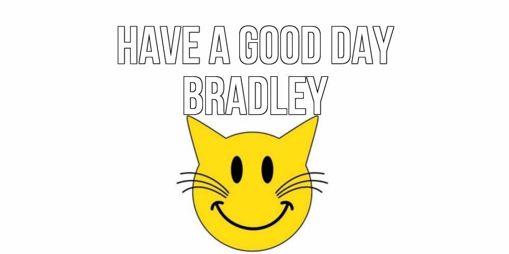 Greetings card с именем, Bradley Have a good day открытка с котом Greetings with text for free download 