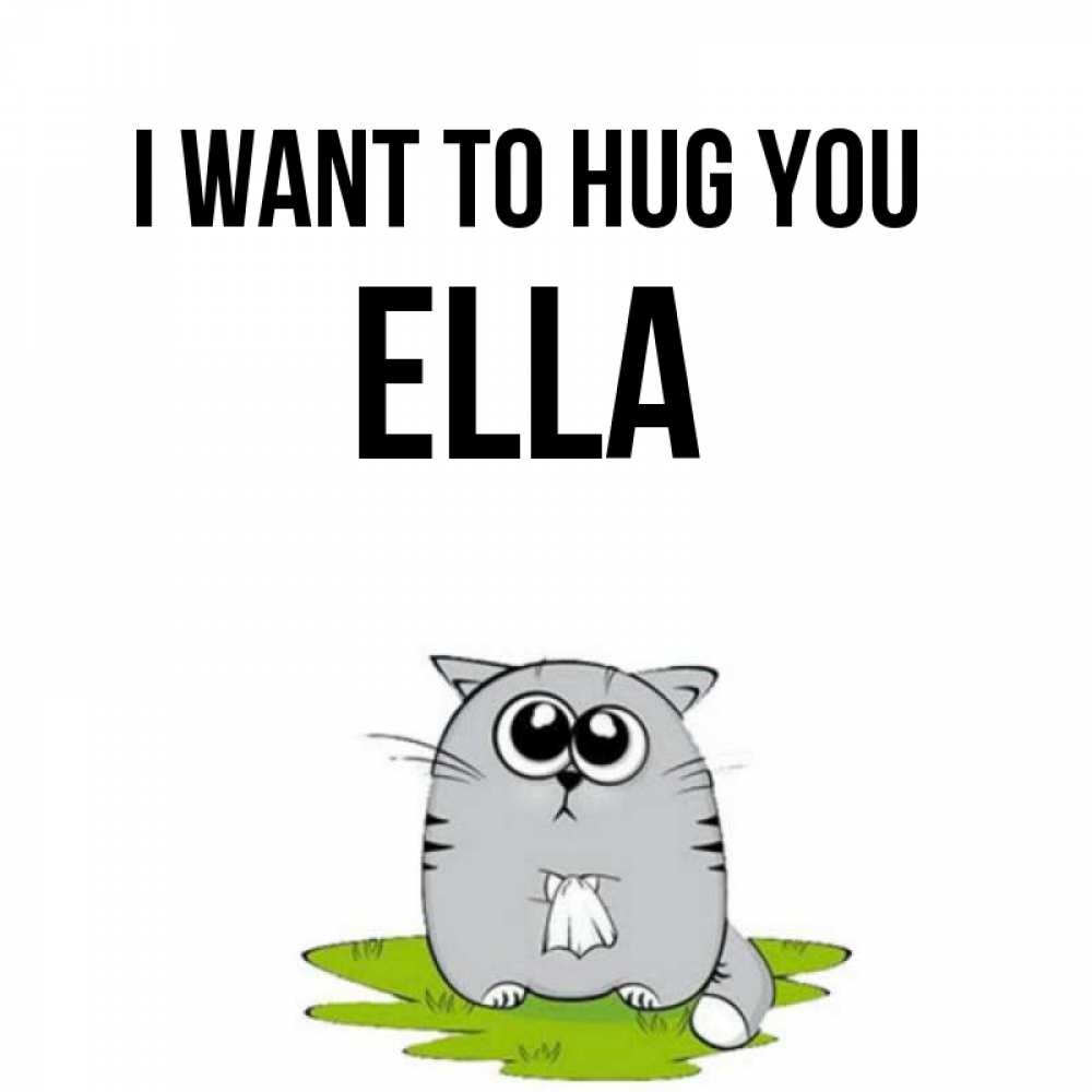 Greetings card с именем, Ella I want to hug you котик теребит платочек сидя на травке Greetings with text for free download 