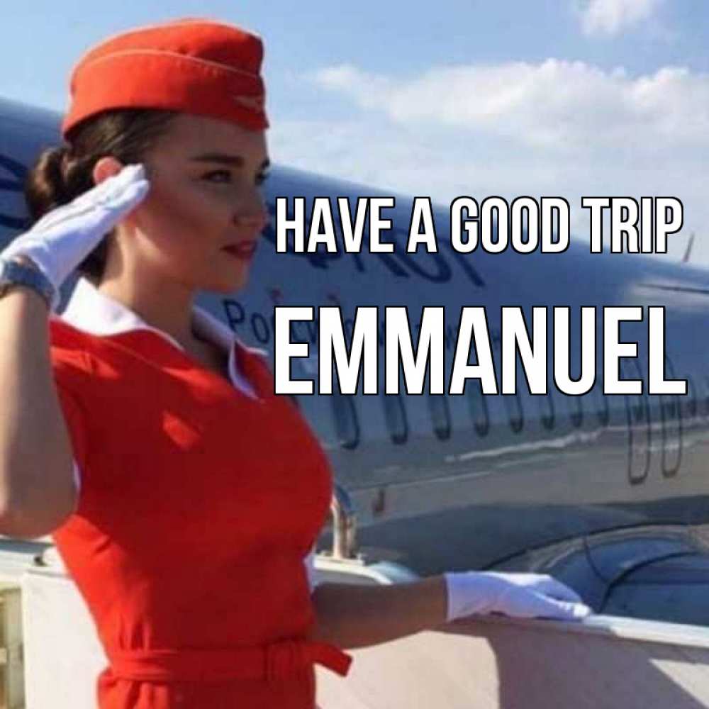 Greetings card с именем, Emmanuel Have a good trip чудесного полета Greetings with text for free download 