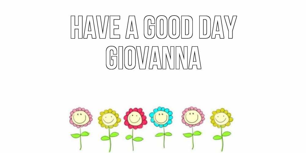 Greetings card с именем, Giovanna Have a good day открытка на каждый день позитивного дня Greetings with text for free download 
