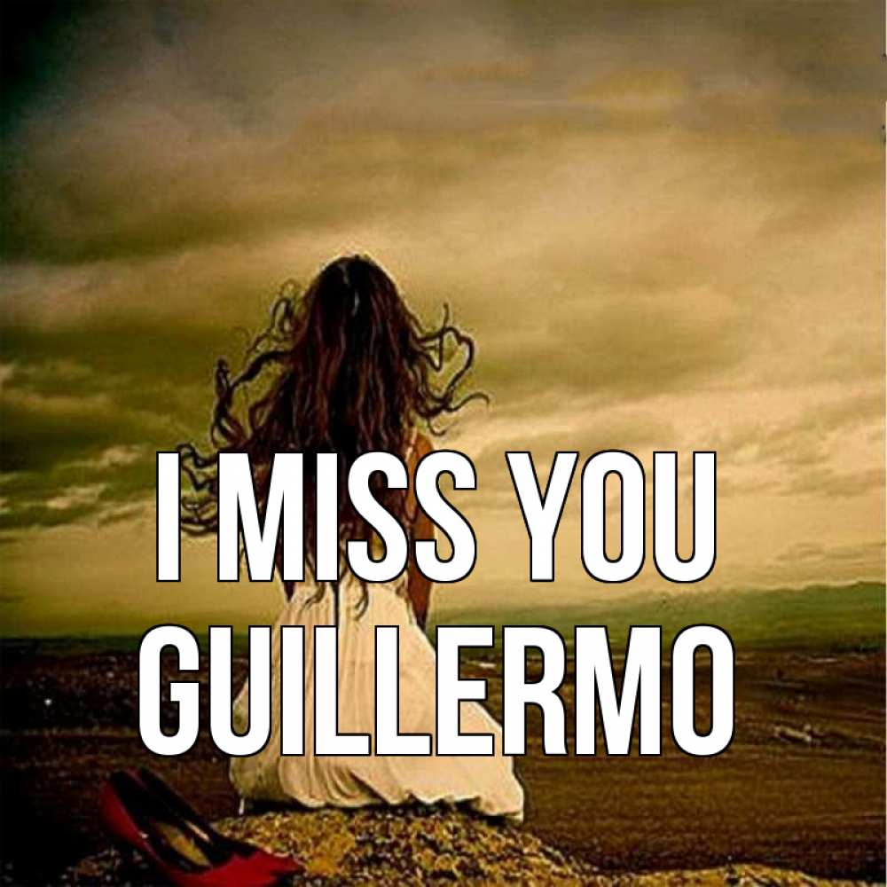 Greetings card с именем, Guillermo I miss you возвращайся Greetings with text for free download 