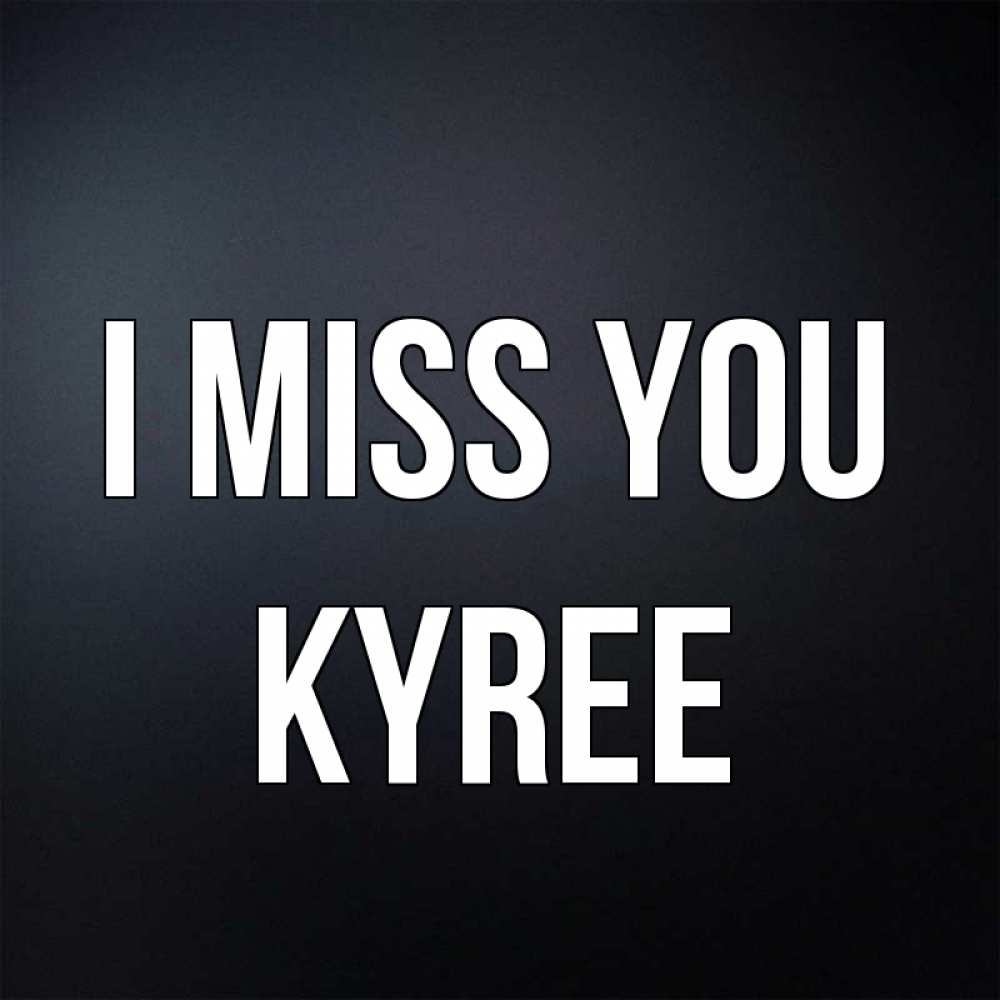 Greetings card с именем, Kyree I miss you с подписью Greetings with text for free download 
