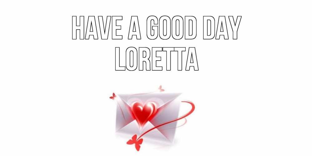 Greetings card с именем, Loretta Have a good day конверт с сердечком Greetings with text for free download 