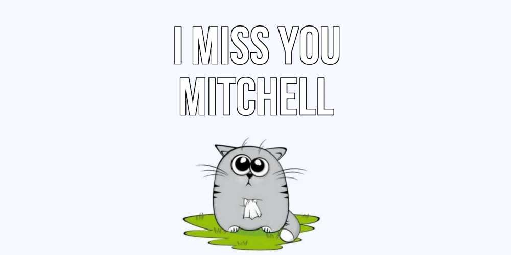 Greetings card с именем, Mitchell I miss you открытки с котиками я по тебе скучаю с именем Greetings with text for free download 