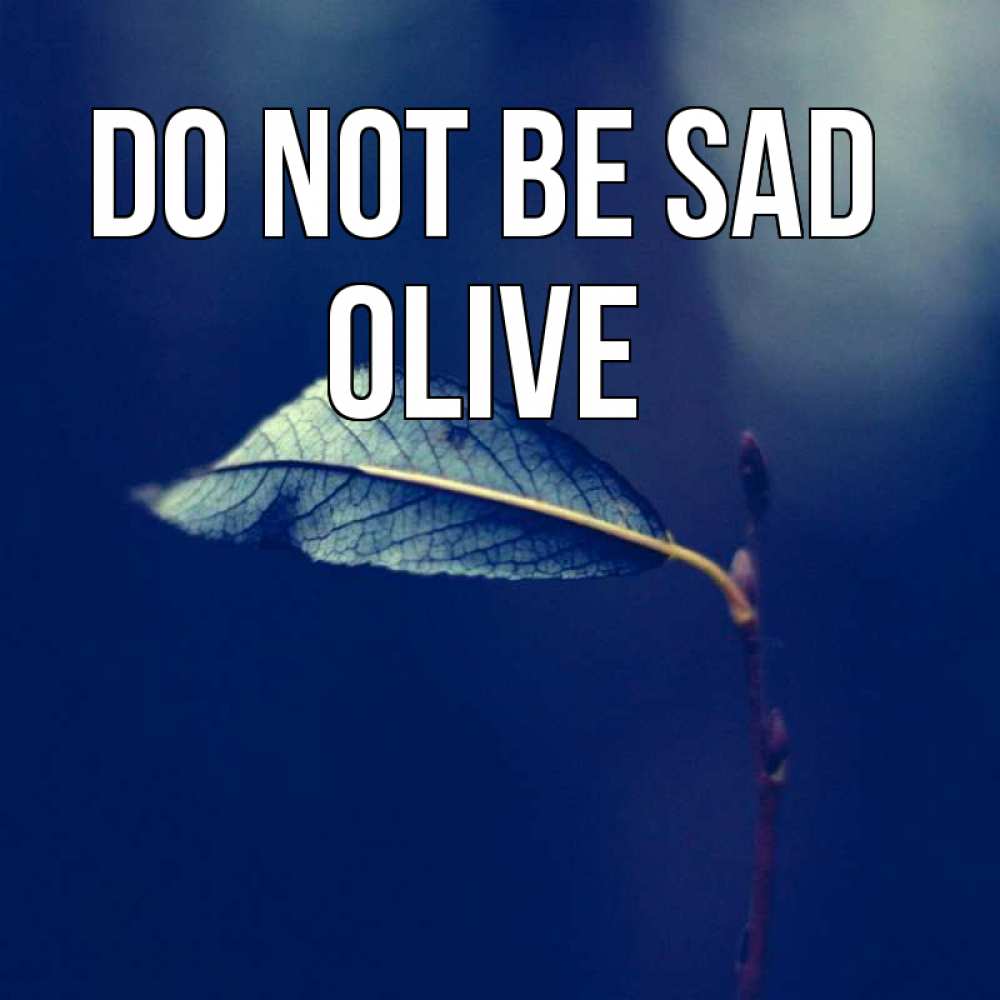 Greetings card с именем, Olive Do not be sad растение Greetings with text for free download 