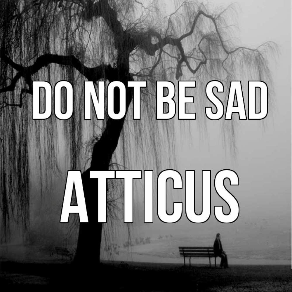 Greetings card с именем, Atticus Do not be sad висящие ветки дерева и лавочка под деревом Greetings with text for free download 