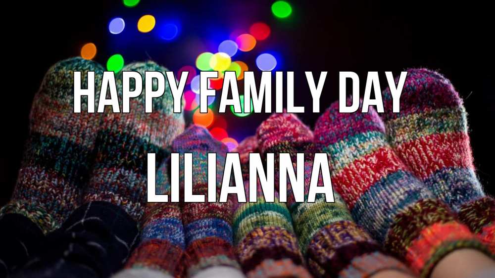 Greetings card с именем, Lilianna happy family day с днем семьи Greetings with text for free download 