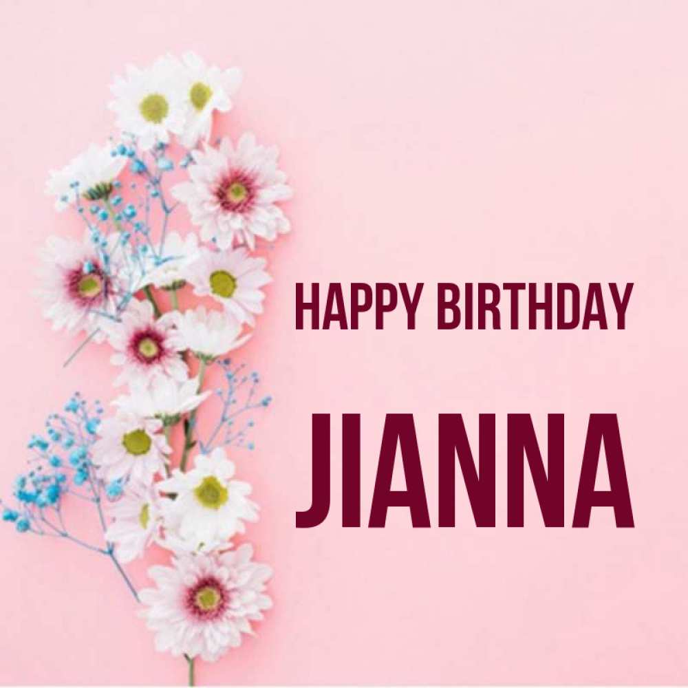 Greetings card с именем, Jianna Happy Birthday Родная моя с днем рождения тебя картинка с цветами белыми и голубыми Greetings with text for free download 