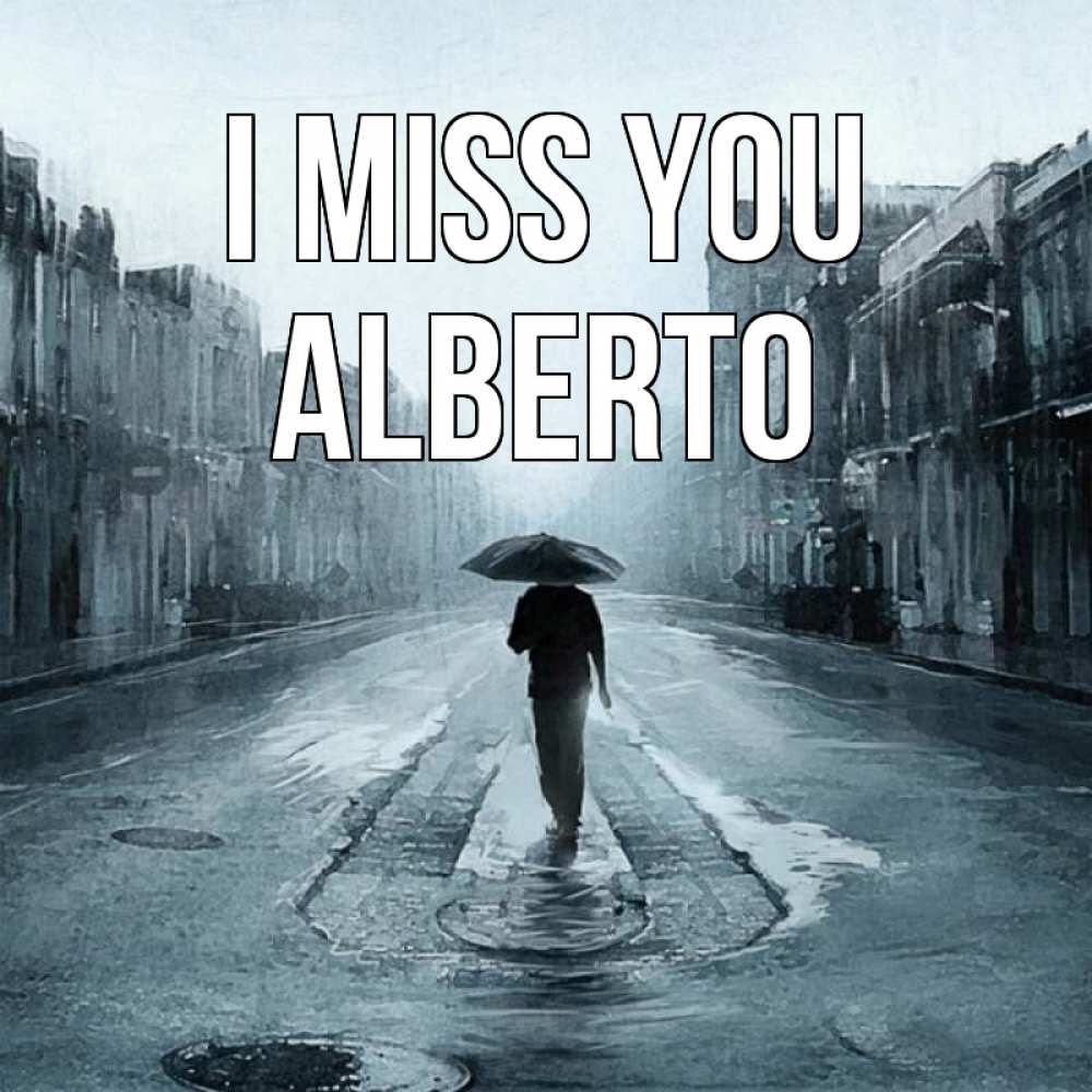 Greetings card с именем, Alberto I miss you мне плохо без тебя Greetings with text for free download 