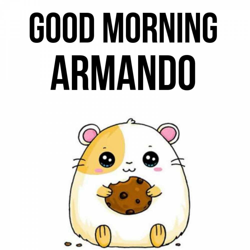 Greetings card с именем, Armando Good morning есть печеньку. Утречко Greetings with text for free download 