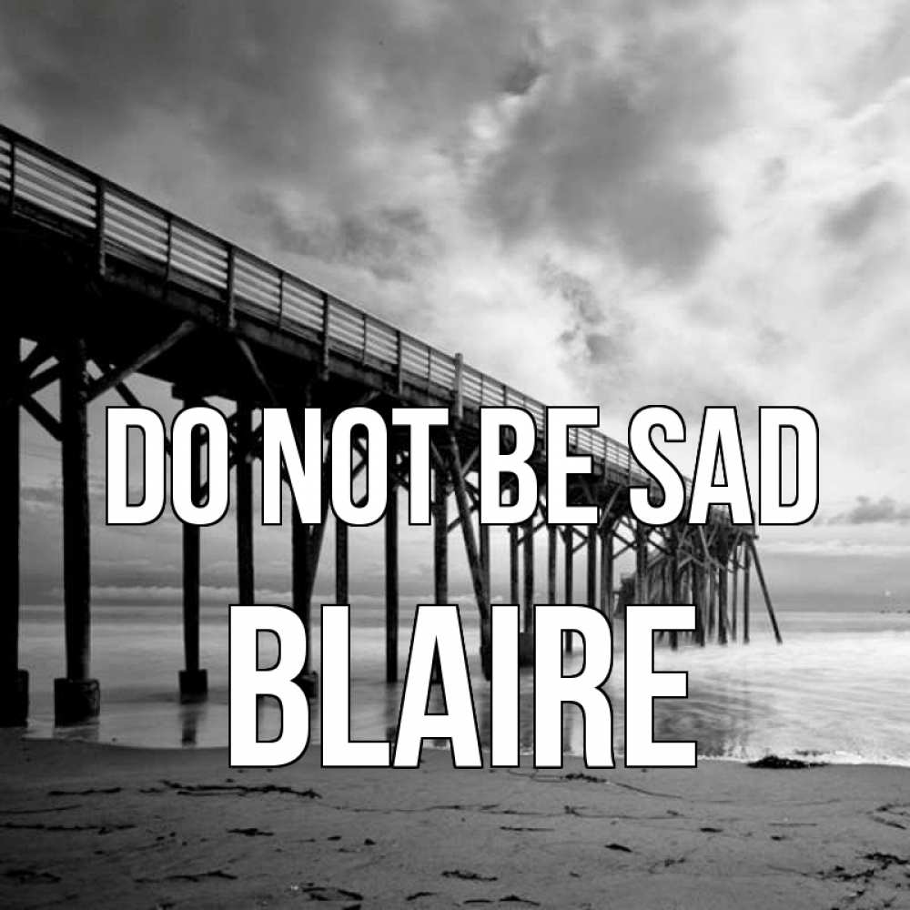 Greetings card с именем, Blaire Do not be sad вода и пляж под мостом Greetings with text for free download 