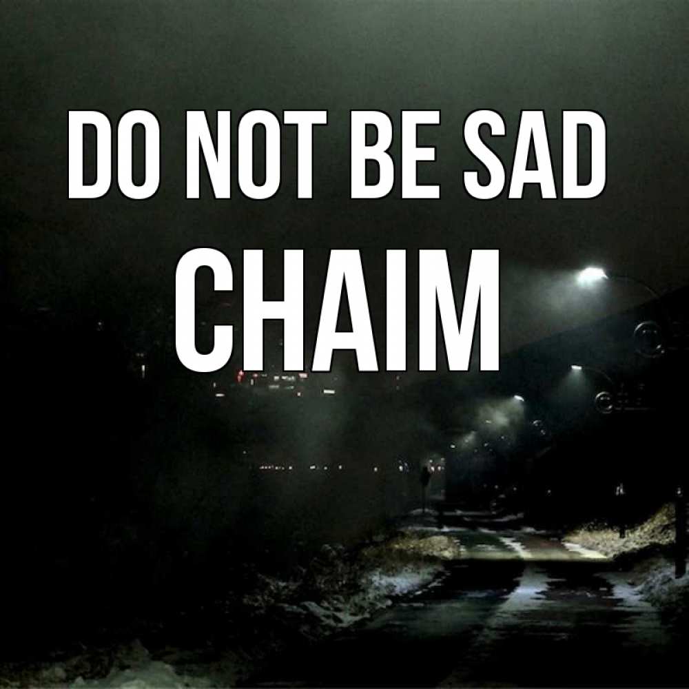 Greetings card с именем, Chaim Do not be sad фонари Greetings with text for free download 