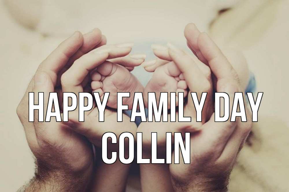Greetings card с именем, Collin happy family day Семья, малыш, руки Greetings with text for free download 