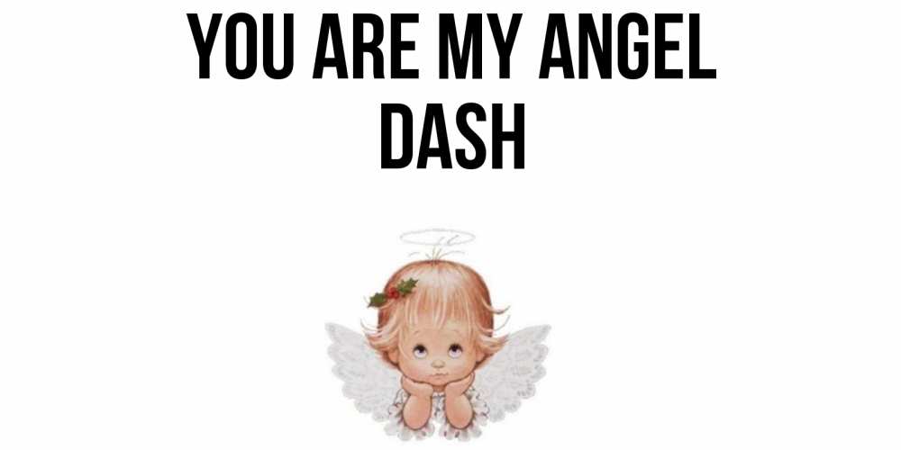 Greetings card с именем, Dash You are my angel ангел Greetings with text for free download 