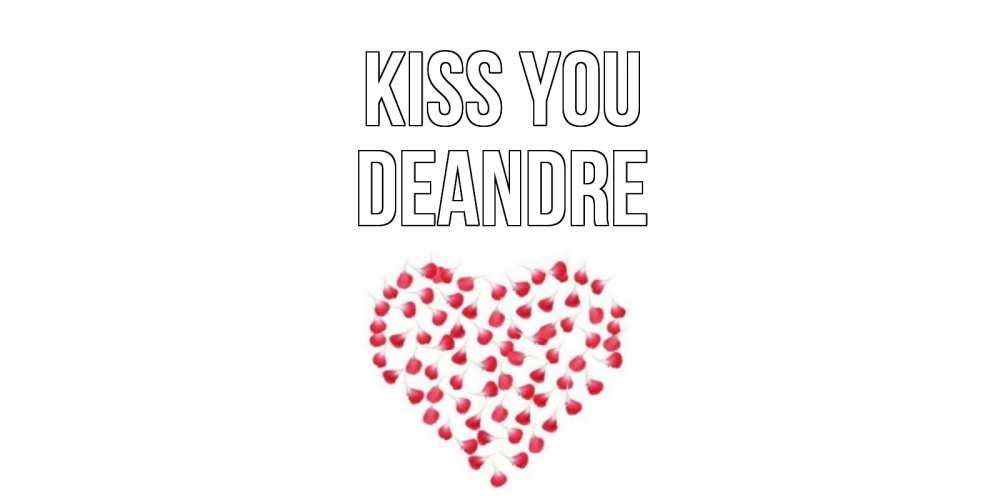 Greetings card с именем, Deandre Kiss you сердце Greetings with text for free download 