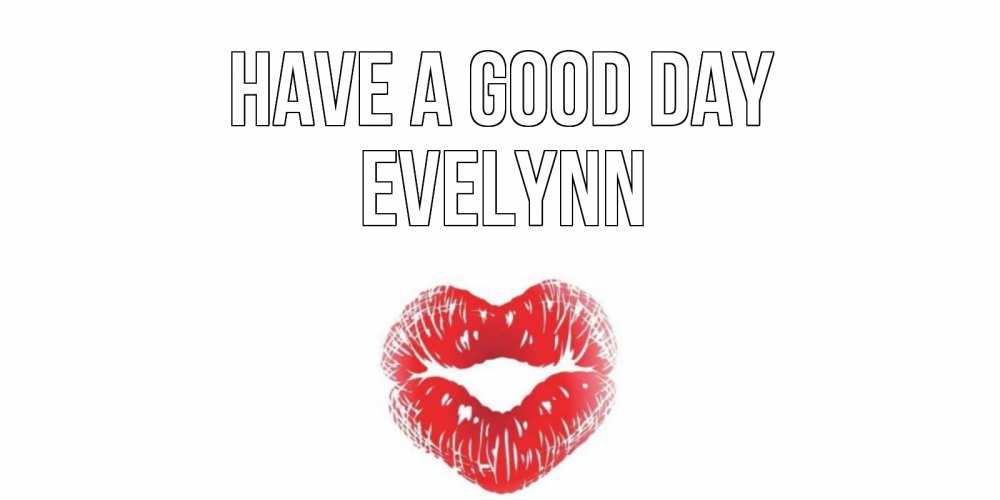 Greetings card с именем, Evelynn Have a good day Поцелуй Greetings with text for free download 