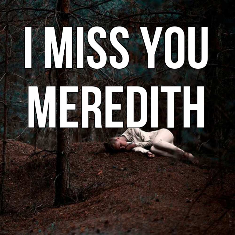 Greetings card с именем, Meredith I miss you очень Greetings with text for free download 