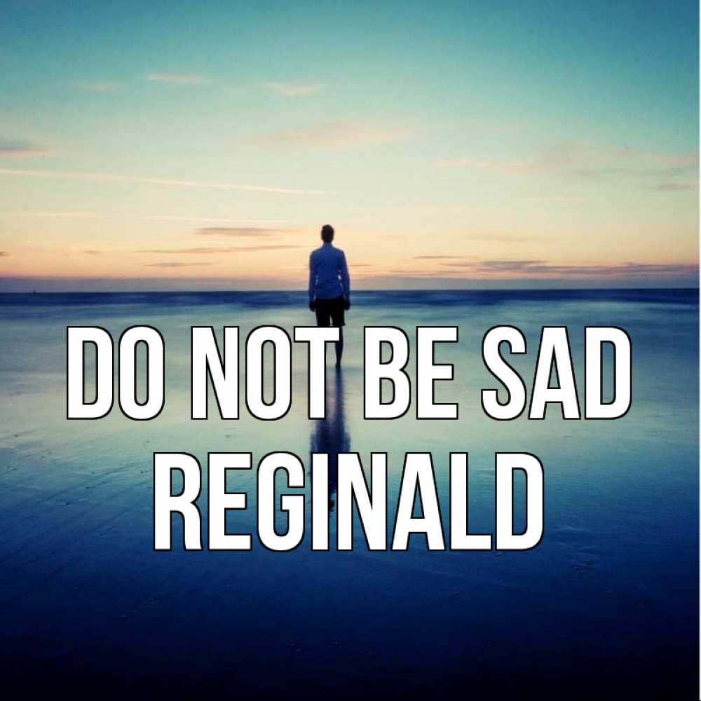 Greetings card с именем, Reginald Do not be sad небо и гладь льда Greetings with text for free download 