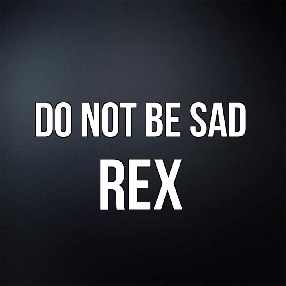 Greetings card с именем, Rex Do not be sad Градиент серый Greetings with text for free download 