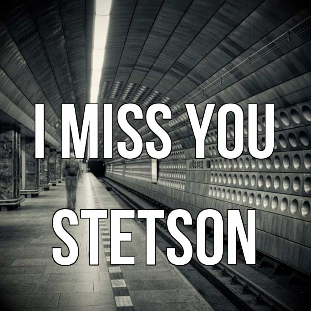 Greetings card с именем, Stetson I miss you приезжай 1 Greetings with text for free download 