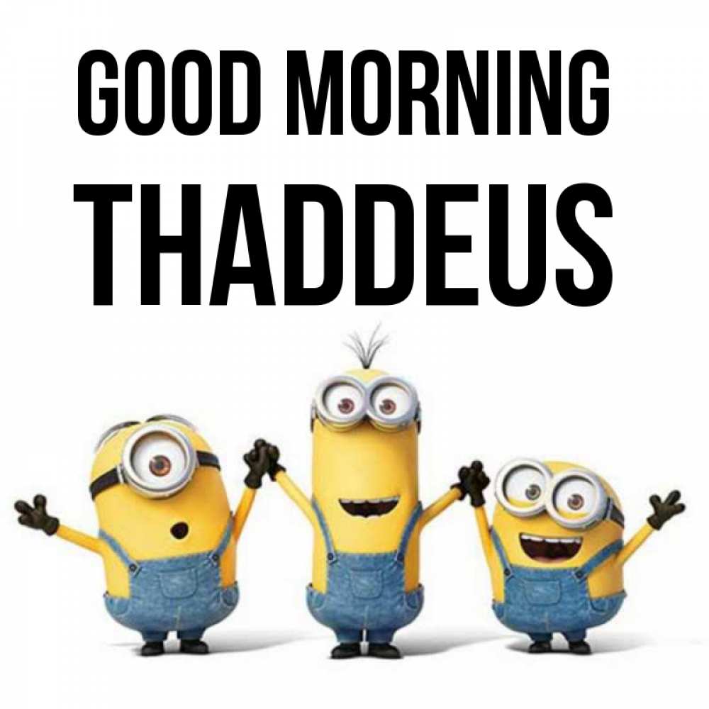 Greetings card с именем, Thaddeus Good morning бодренького утра Greetings with text for free download 
