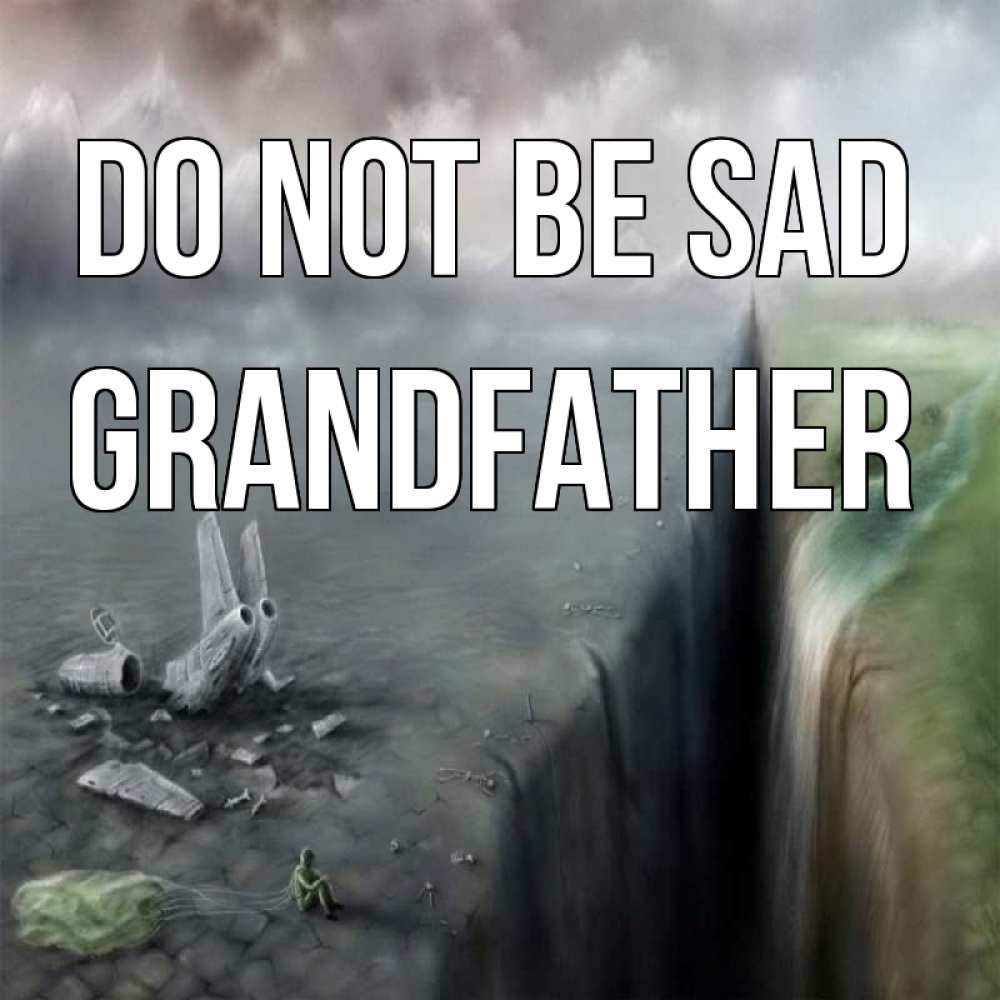 Greetings card с именем, grandfather Do not be sad все спаслись. Greetings with text for free download 