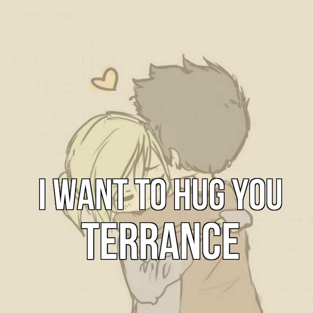 Greetings card с именем, Terrance I want to hug you с сердечком рисунок Greetings with text for free download 