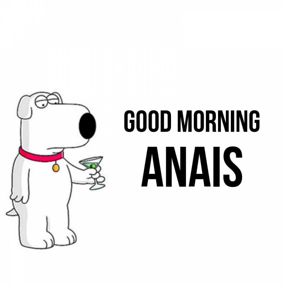 Greetings card с именем, Anais Good morning герои мультфильмов белый пес Greetings with text for free download 