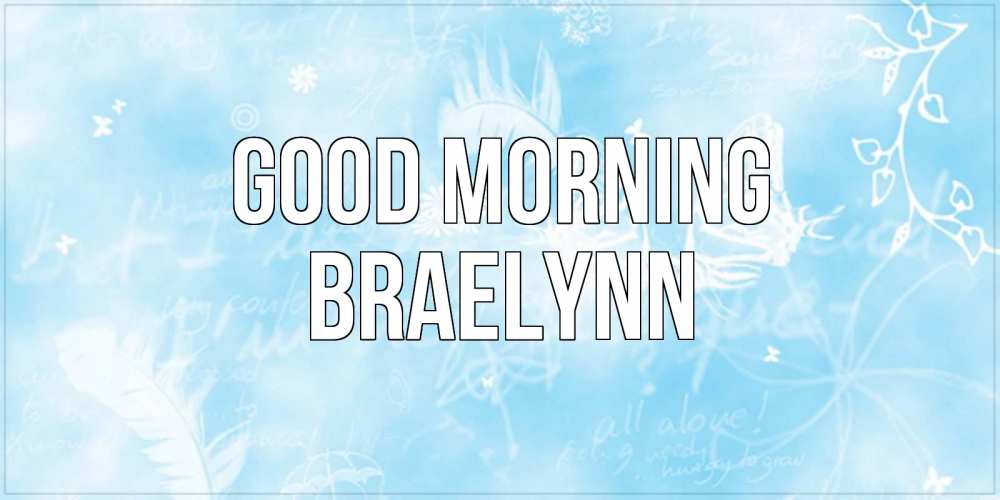 Greetings card с именем, Braelynn Good morning красивые открытки зимнее Greetings with text for free download 
