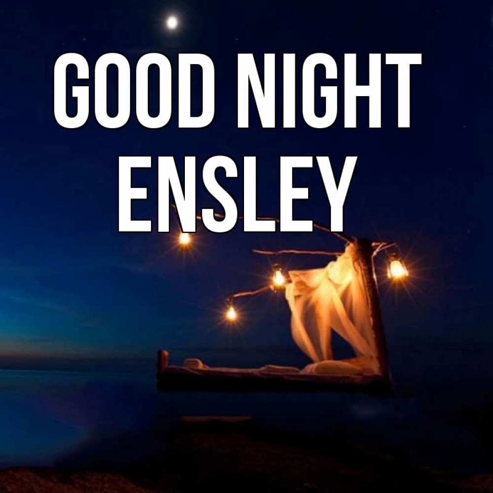 Greetings card с именем, Ensley Good night милый мой Greetings with text for free download 