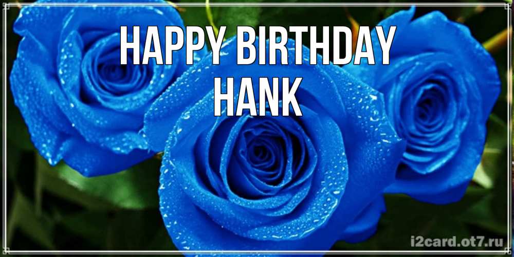 Greetings card с именем, Hank Happy Birthday розы с синим цветом Greetings with text for free download 