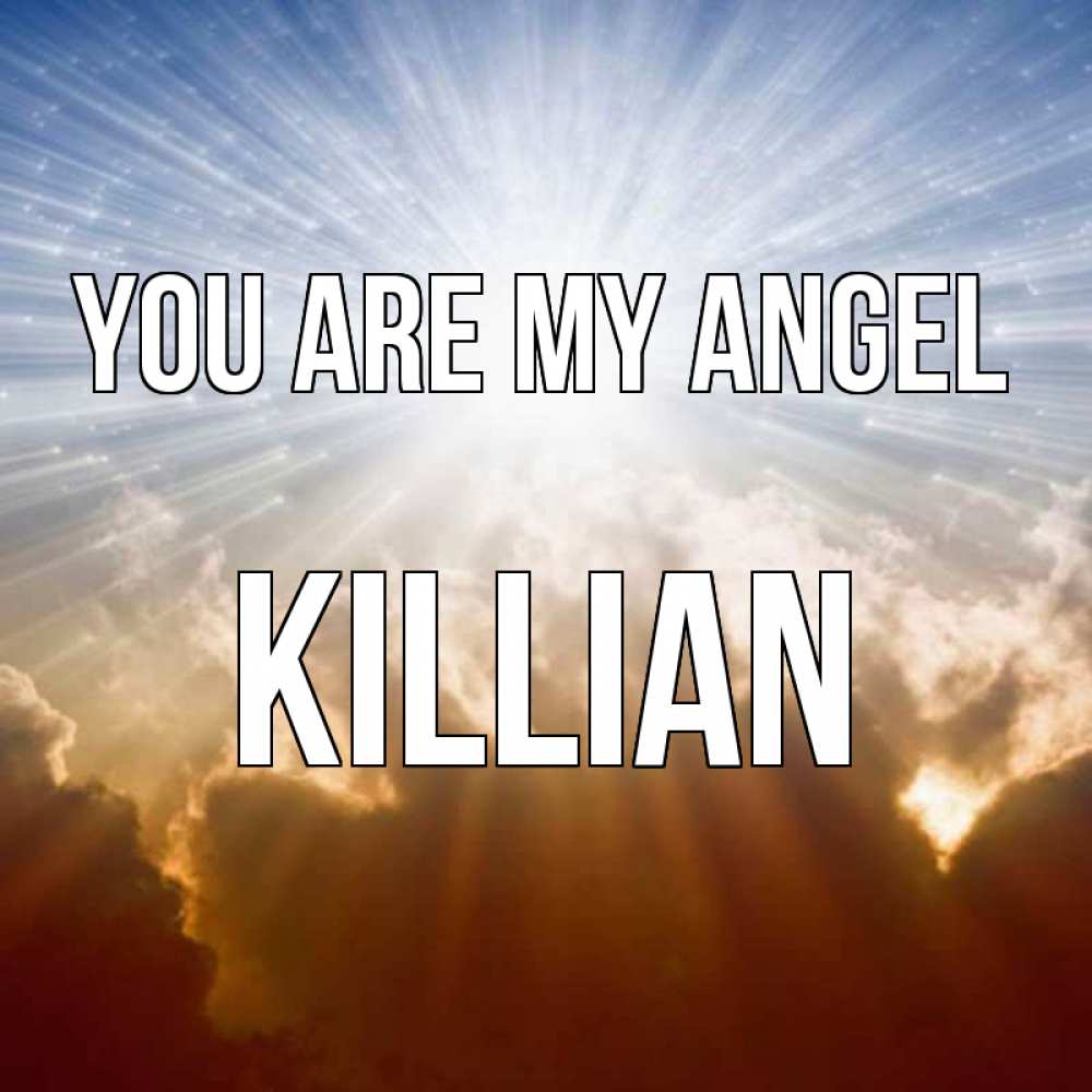 Greetings card с именем, Killian You are my angel ангельский свет на небе Greetings with text for free download 