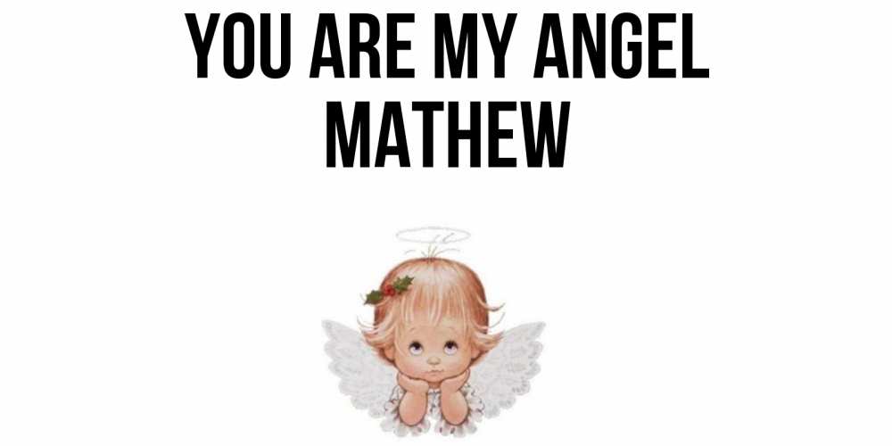 Greetings card с именем, Mathew You are my angel ангел Greetings with text for free download 