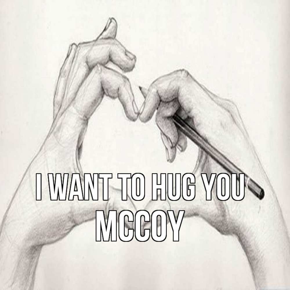 Greetings card с именем, Mccoy I want to hug you карандашом 1 Greetings with text for free download 