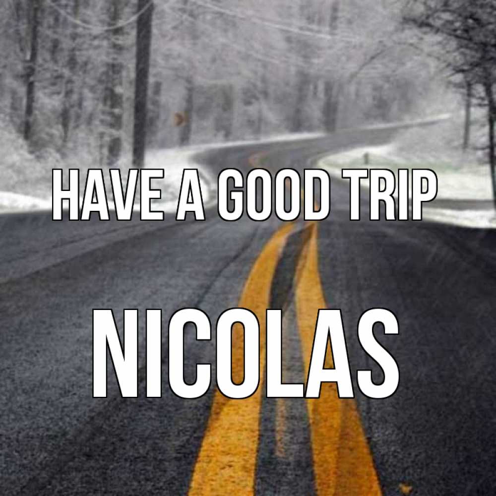 Greetings card с именем, Nicolas Have a good trip хорошего вам путешествия Greetings with text for free download 
