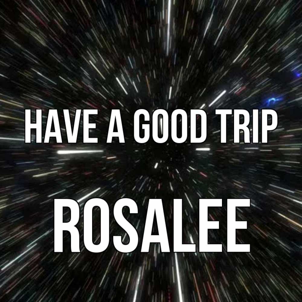 Greetings card с именем, Rosalee Have a good trip туннель Greetings with text for free download 