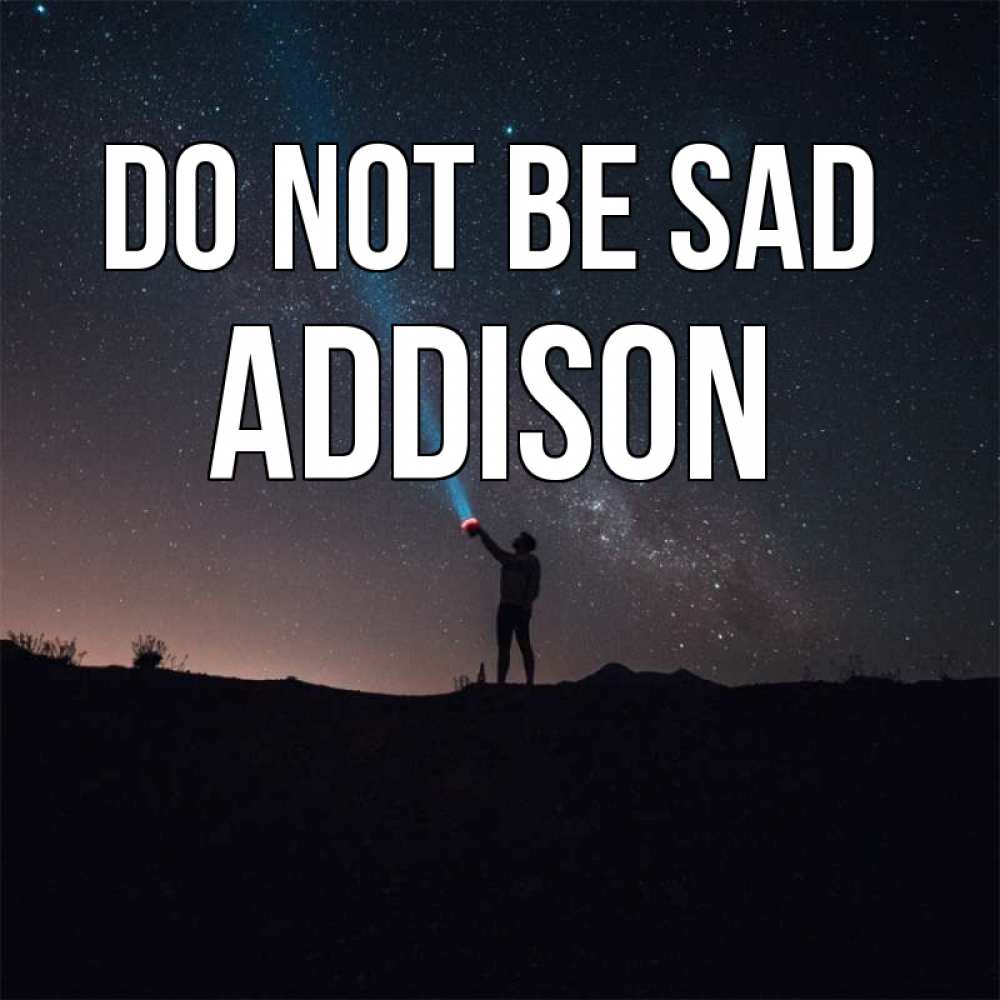 Greetings card с именем, Addison Do not be sad луч света и млечный путь Greetings with text for free download 