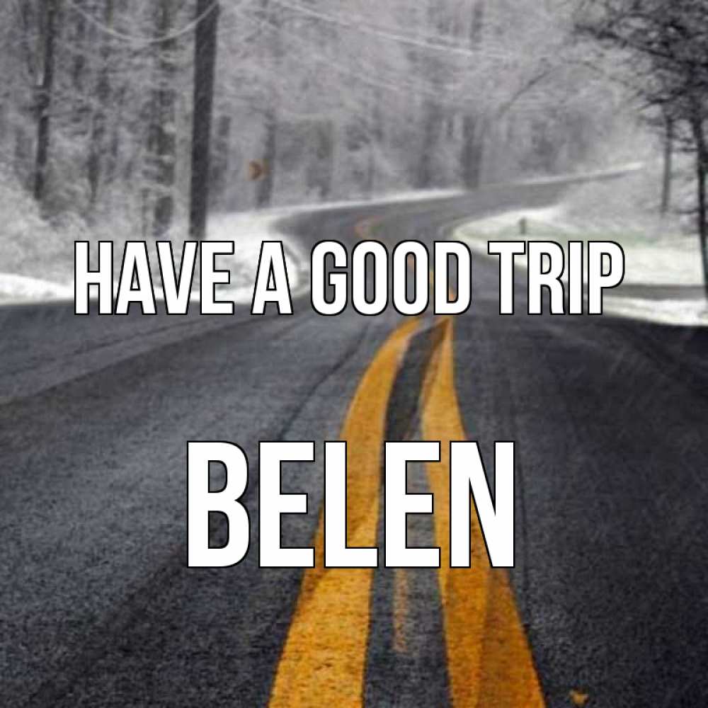 Greetings card с именем, Belen Have a good trip хорошего вам путешествия Greetings with text for free download 