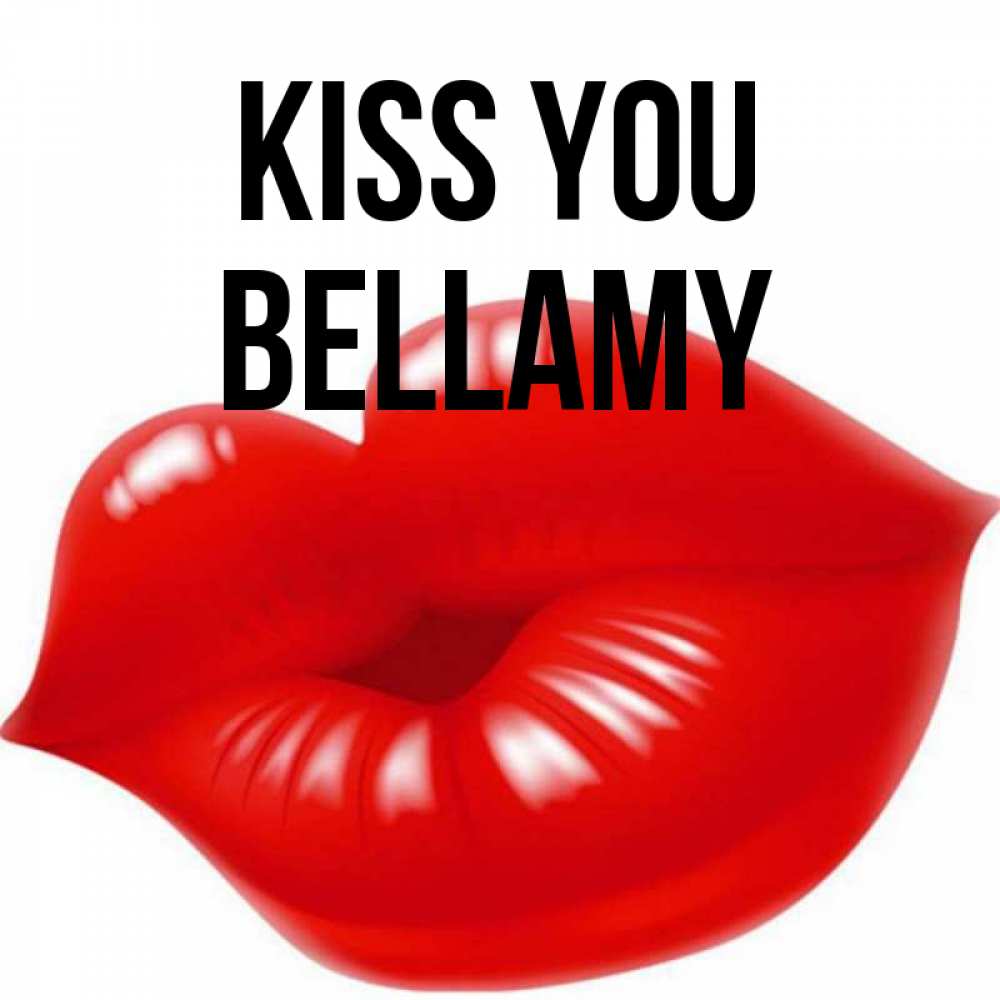 Greetings card с именем, Bellamy Kiss you губки надутые бантиком Greetings with text for free download 
