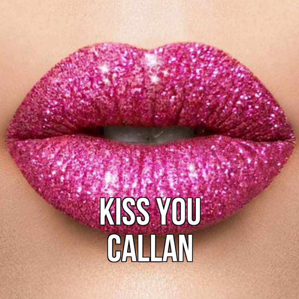 Greetings card с именем, Callan Kiss you поцелуй с подписью для парня Greetings with text for free download 