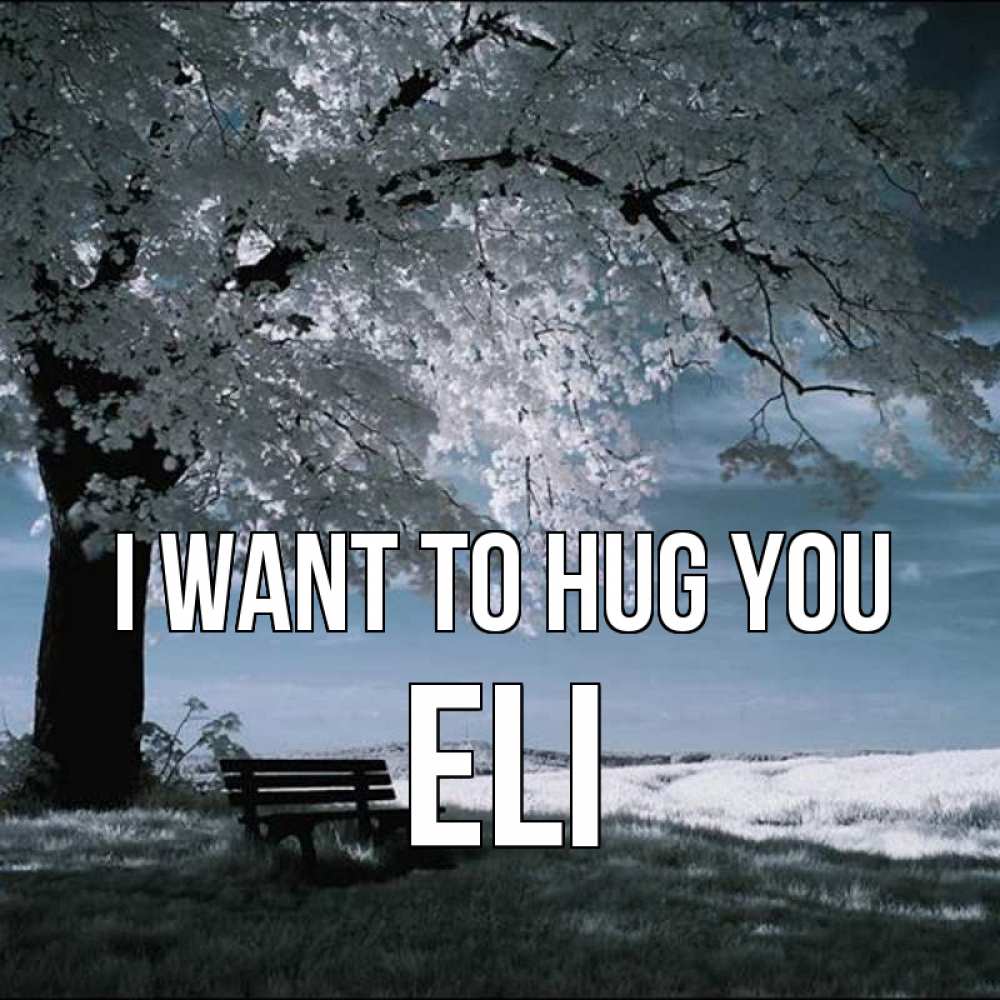 Greetings card с именем, Eli I want to hug you дерево Greetings with text for free download 