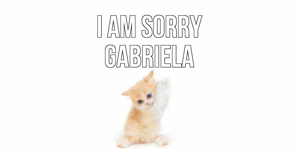 Greetings card с именем, Gabriela I am sorry кот Greetings with text for free download 